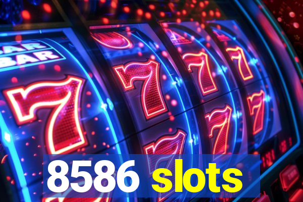 8586 slots